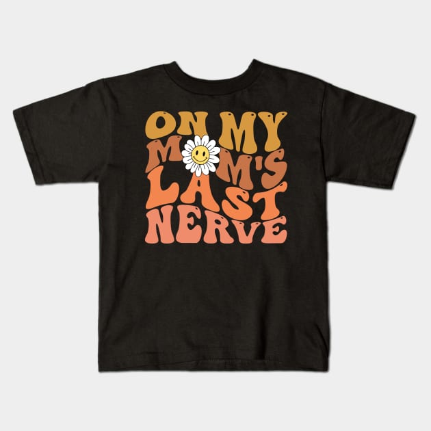 Groovy On My Mom's Last Nerve Kids T-Shirt by Teewyld